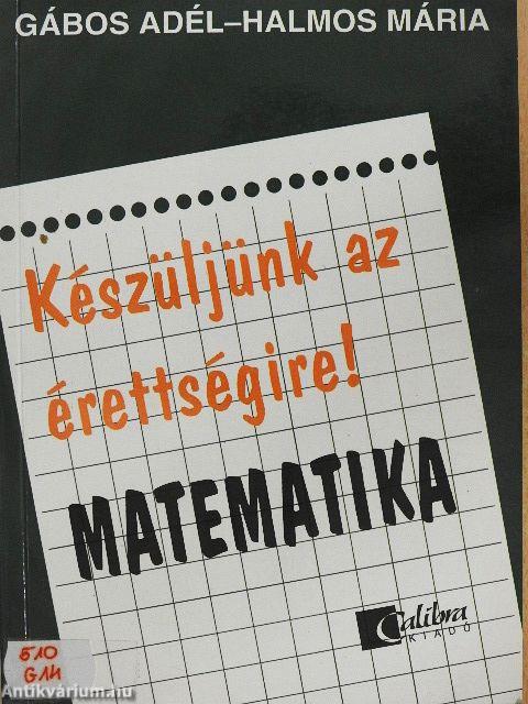 Készüljünk az érettségire! Matematika