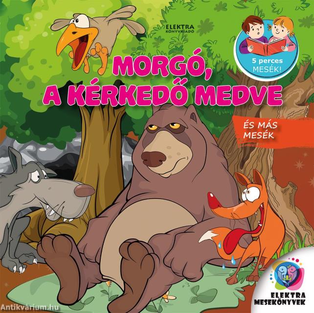 Morgó, a kérkedő medve és más mesék