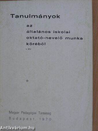 Tanulmányok az általános iskolai oktató-nevelő munka köréből I. (töredék)