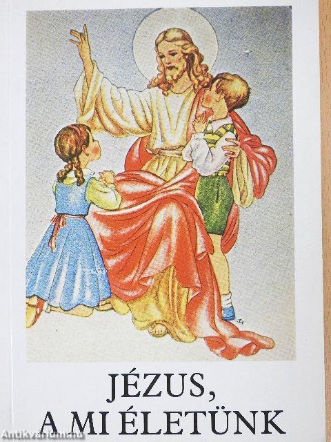 Jézus, a mi életünk
