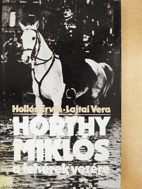 Horthy Miklós a fehérek vezére