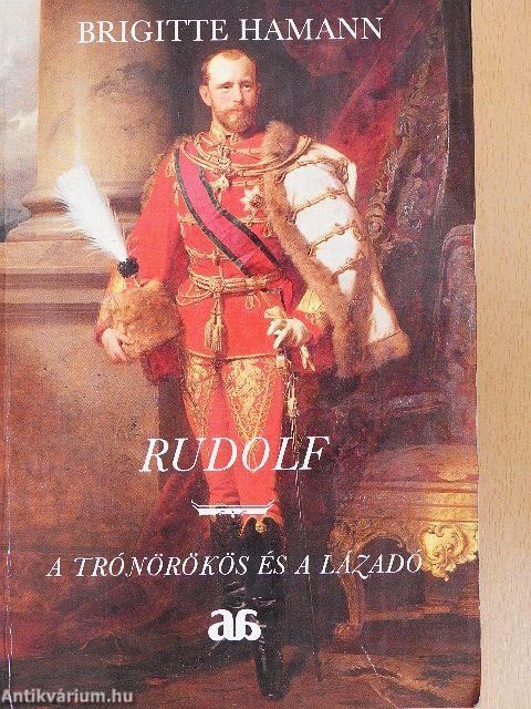 Rudolf - a trónörökös és a lázadó