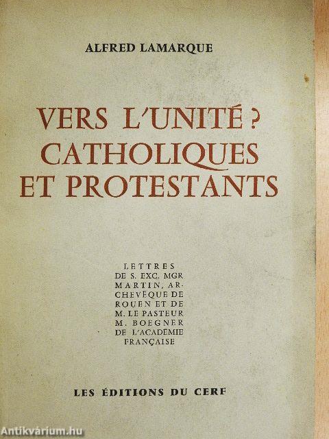Vers l'Unité? Catholiques et Protestants