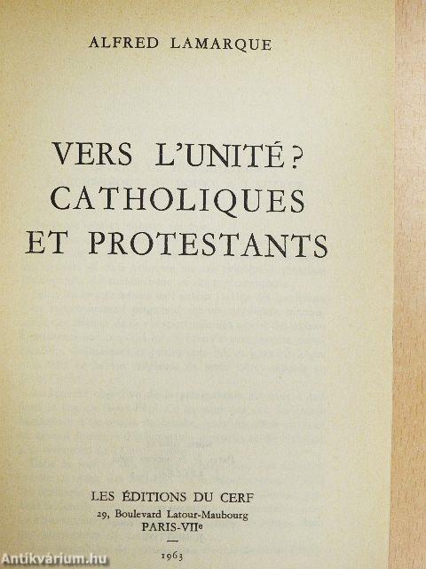 Vers l'Unité? Catholiques et Protestants