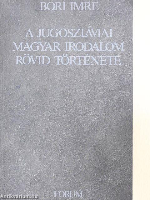 A jugoszláviai magyar irodalom rövid története