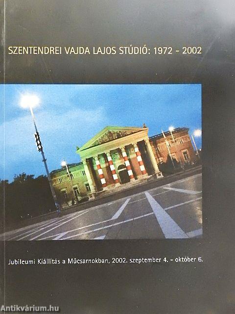 A szentendrei Vajda Lajos Stúdió: 1972-2002