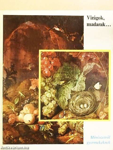 Virágok, madarak...