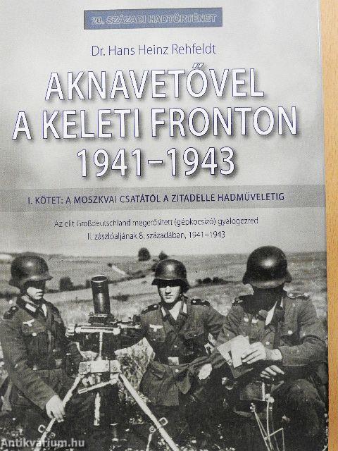 Aknavetővel a keleti fronton 1941-1943