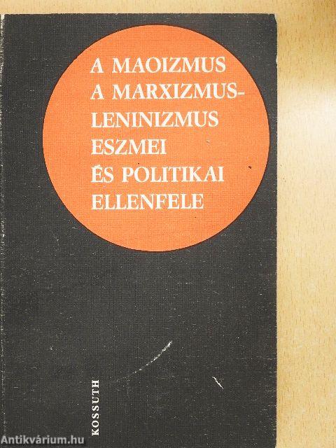 A maoizmus a marxizmus-leninizmus eszmei és politikai ellenfele