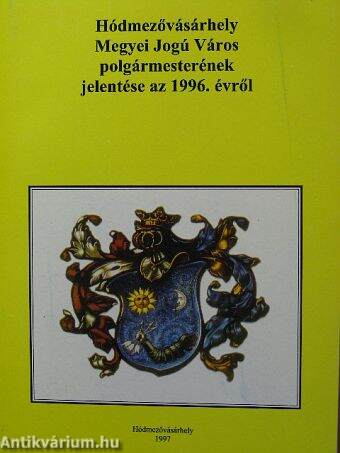 Hódmezővásárhely Megyei Jogú Város polgármesterének jelentése az 1996. évről