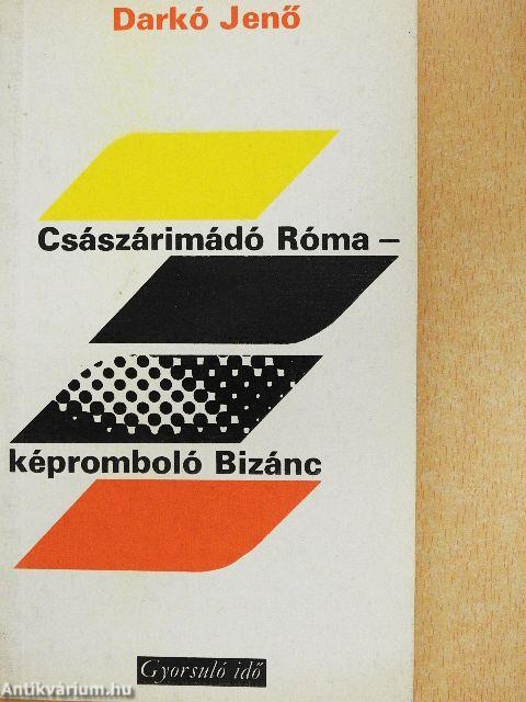 Császárimádó Róma - képromboló Bizánc