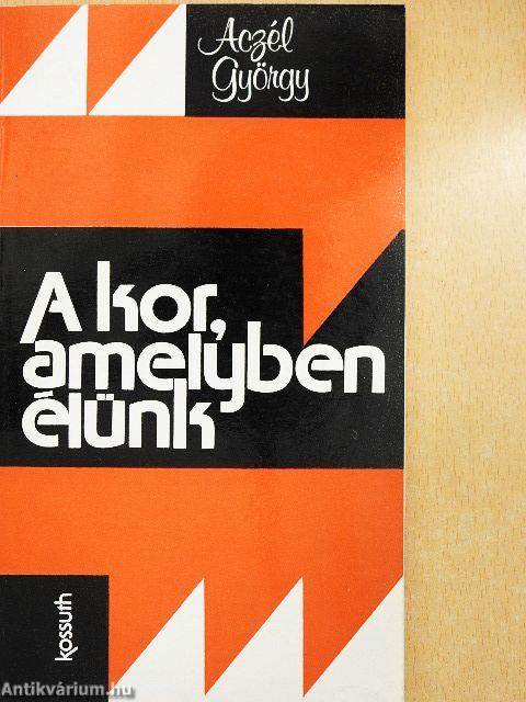 A kor, amelyben élünk