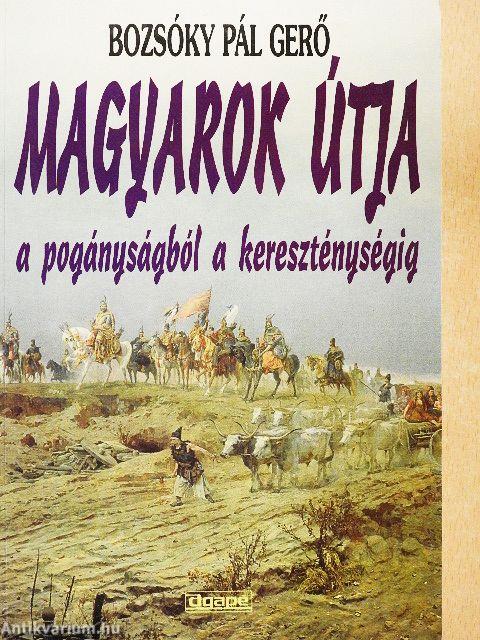 Magyarok útja a pogányságból a kereszténységig