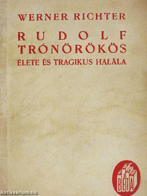 Rudolf trónörökös élete és tragikus halála
