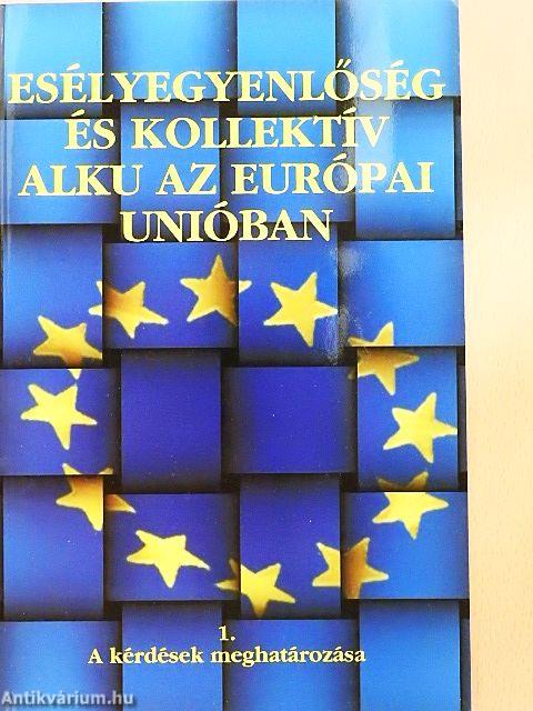 Esélyegyenlőség és kollektív alku az Európai Unióban 1.