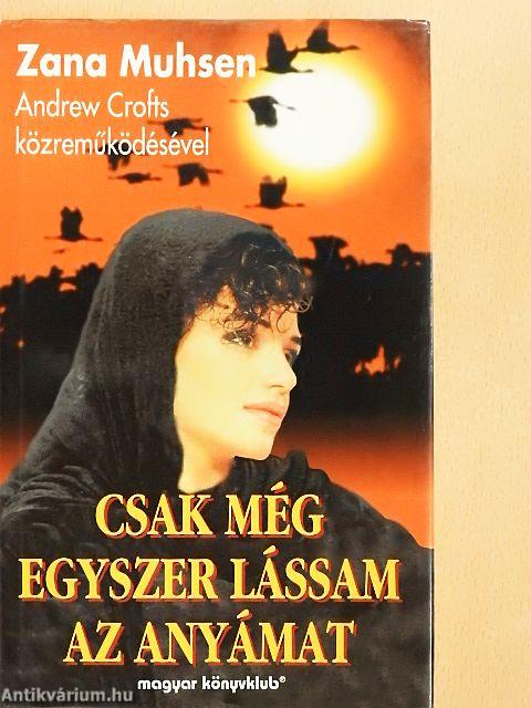 Csak még egyszer lássam az anyámat