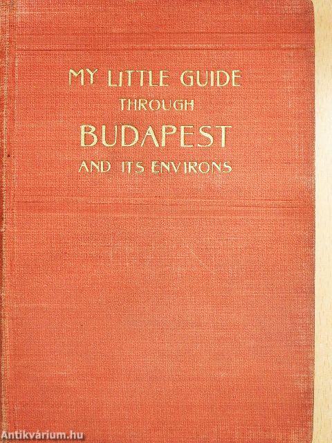 My Little Guide through Budapest and Its Environs