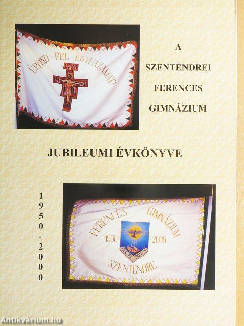 A szentendrei Ferences Gimnáziumi jubileumi évkönyve 1950-2000
