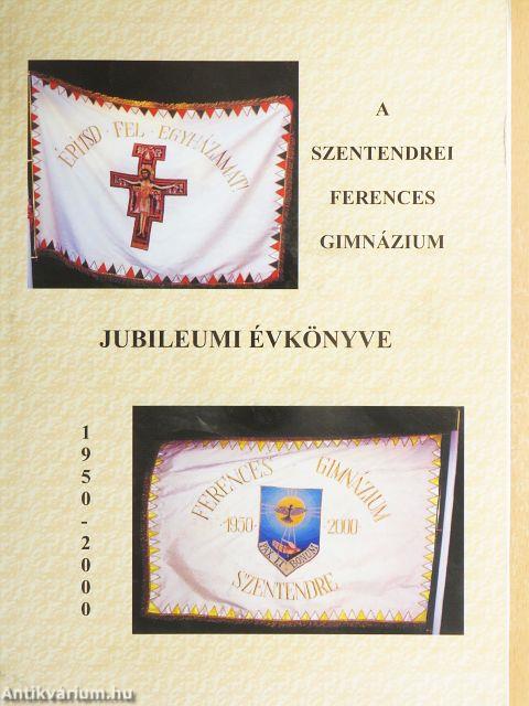A szentendrei Ferences Gimnáziumi jubileumi évkönyve 1950-2000