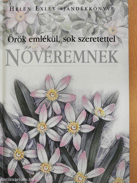 Örök emlékül, sok szeretettel Nővéremnek