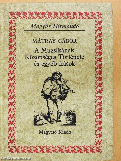 A Muzsikának Közönséges Története és egyéb írások