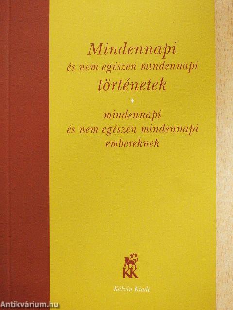 Mindennapi és nem egészen mindennapi történetek mindennapi és nem egészen mindennapi embereknek