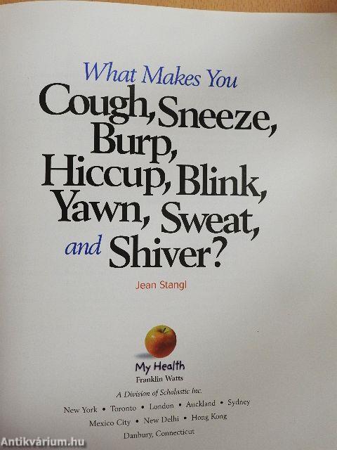 What Makes You Cough, Sneeze, Burp, Hiccup, Blink, Yawn, Sweat, and Shiver?