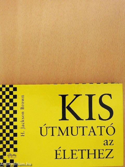 Kis útmutató az élethez