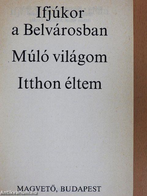 Ifjúkor a Belvárosban/Múló világom/Itthon éltem