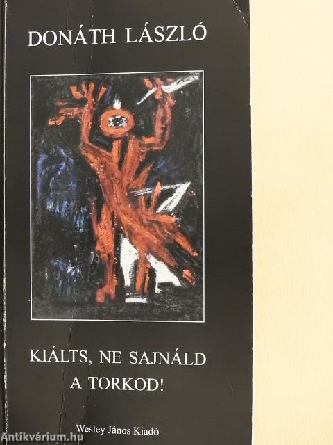 Kiálts, ne sajnáld a torkod! (dedikált példány)