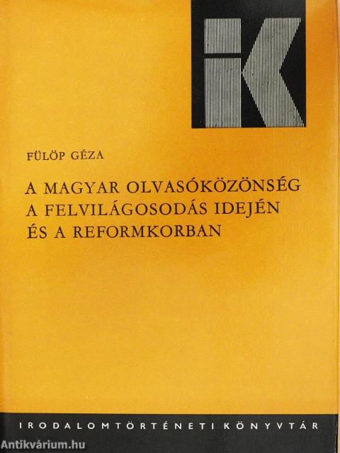 A magyar olvasóközönség a felvilágosodás idején és a reformkorban (dedikált példány)