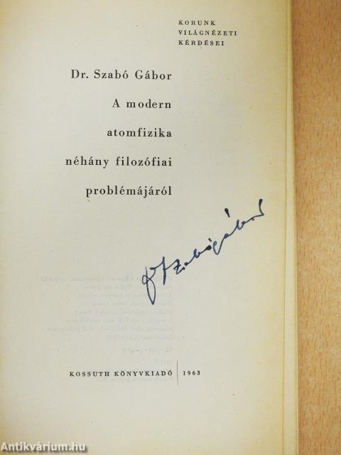 A modern atomfizika néhány filozófiai problémájáról (aláírt példány)