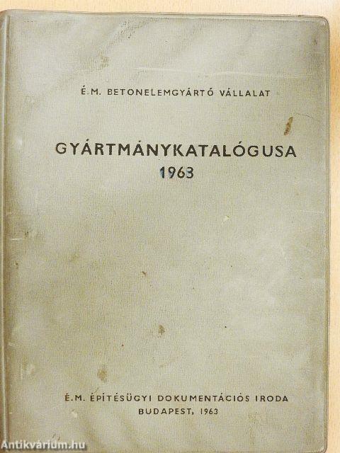 É. M. Betonelemgyártó Vállalat gyártmánykatalógusa 1963