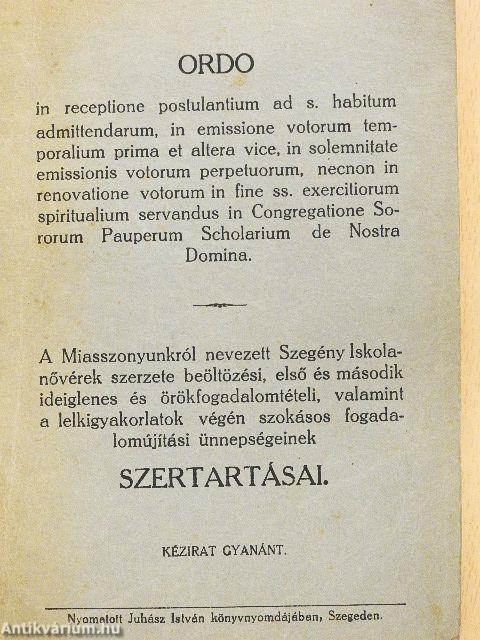 A Miasszonyunkról nevezett Szegény Iskolanővérek szerzete beöltözési, első és második ideiglenes és örökfogadalomtételi, valamint a lelkigyakorlatok végén szokásos fogadalomújítási ünnepségeinek szertartásai