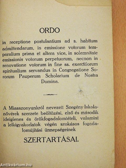 A Miasszonyunkról nevezett Szegény Iskolanővérek szerzete beöltözési, első és második ideiglenes és örökfogadalomtételi, valamint a lelkigyakorlatok végén szokásos fogadalomújítási ünnepségeinek szertartásai