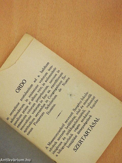 A Miasszonyunkról nevezett Szegény Iskolanővérek szerzete beöltözési, első és második ideiglenes és örökfogadalomtételi, valamint a lelkigyakorlatok végén szokásos fogadalomújítási ünnepségeinek szertartásai