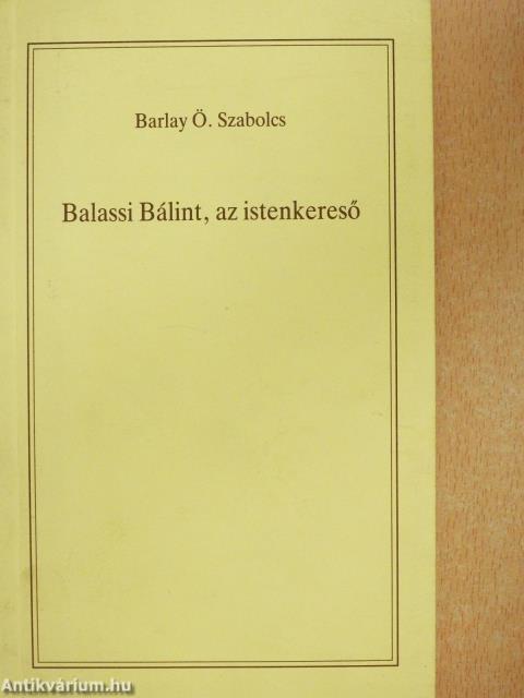 Balassi Bálint, az istenkereső (dedikált példány)