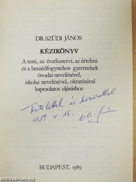 Kézikönyv a testi, az érzékszervi, az értelmi és a beszédfogyatékos gyermekek óvodai nevelésével, iskolai nevelésével, oktatásával kapcsolatos eljáráshoz (dedikált példány)