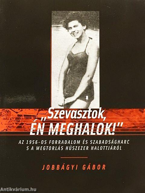 "Szevasztok, én meghalok!"