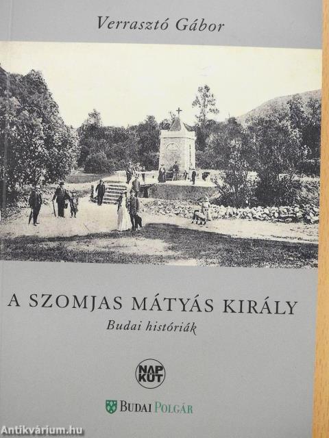 A szomjas Mátyás király (dedikált példány)