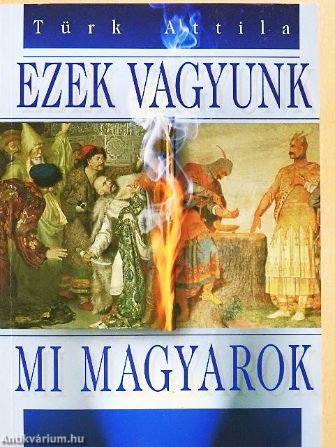 Ezek vagyunk mi magyarok