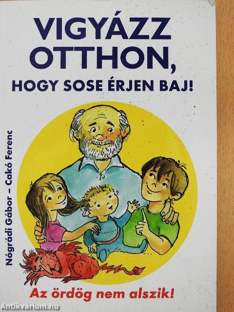 Vigyázz otthon, hogy sose érjen baj!