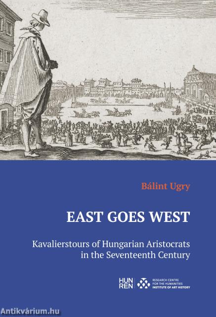East Goes West - Kavalierstours of Hungarian Aristocrats in the Seventeenth Century