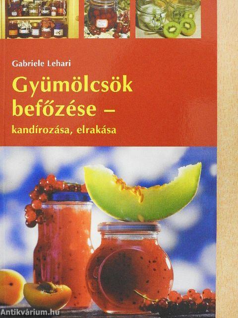 Gyümölcsök befőzése - kandírozása, elrakása