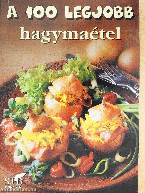 A 100 legjobb hagymaétel
