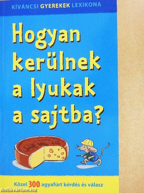 Hogyan kerülnek a lyukak a sajtba?