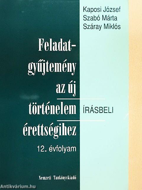 Feladatgyűjtemény az új történelem érettségihez - Írásbeli/12. évfolyam