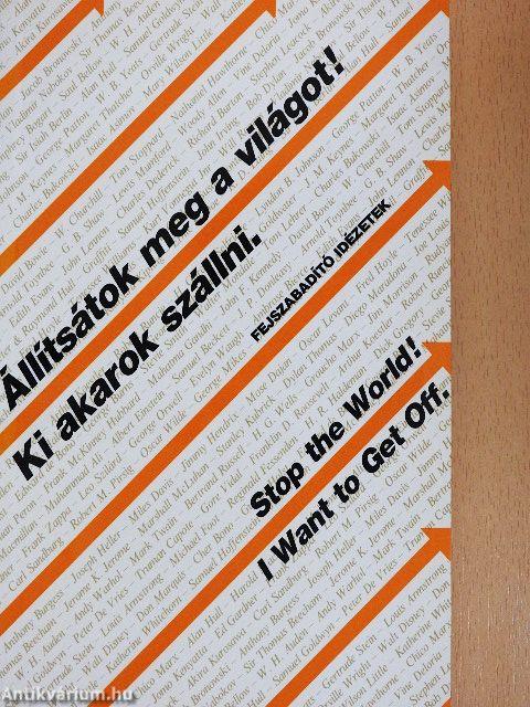 Állítsátok meg a világot! Ki akarok szállni. - Fejszabadító idézetek