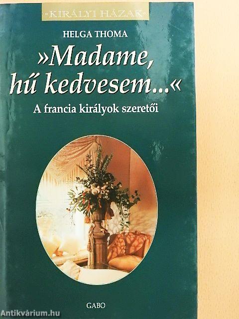 »Madame, hű kedvesem...«