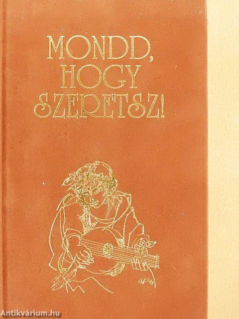 Mondd, hogy szeretsz!